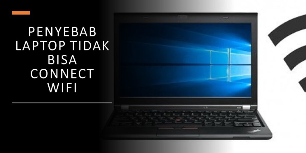 Alasan Kenapa Laptop Tidak Bisa Connect Wifi Serta Mengatasinya - TeknoFlas